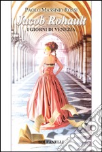 Jacob Rohault. I giorni di Venezia libro