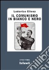 Il comunismo in bianco e nero libro di Ellena Lodovico