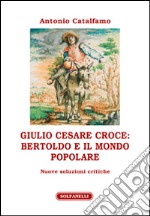 Giulio Cesare Croce. Bertoldo e il mondo popolare