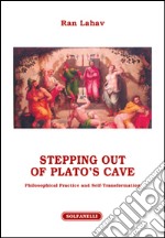 Stepping out of Plato's cave. Philosophical practice and self-transformation libro