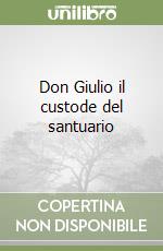 Don Giulio il custode del santuario