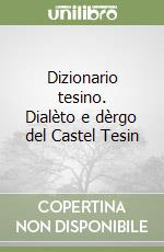 Dizionario tesino. Dialèto e dèrgo del Castel Tesin