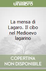 La mensa di Lagaro. Il cibo nel Medioevo lagarino libro