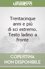 Trentacinque anni e più di sci estremo. Testo ladino a fronte