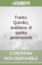 Franto Quindici, araldiano di quinta generazione libro