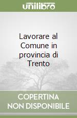 Lavorare al Comune in provincia di Trento libro