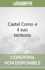 Castel Corno e il suo territorio