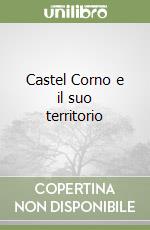 Castel Corno e il suo territorio libro