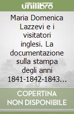 Maria Domenica Lazzevi e i visitatori inglesi. La documentazione sulla stampa degli anni 1841-1842-1843 in Inghilterra e Australia libro