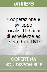 Cooperazione e sviluppo locale. 100 anni di esperienze ad Isera. Con DVD libro