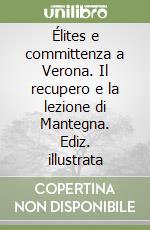 Élites e committenza a Verona. Il recupero e la lezione di Mantegna. Ediz. illustrata libro