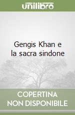 Gengis Khan e la sacra sindone libro