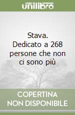 Stava. Dedicato a 268 persone che non ci sono più libro