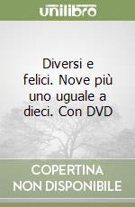 Diversi e felici. Nove più uno uguale a dieci. Con DVD libro