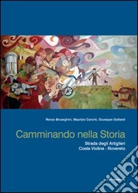 Camminando nella storia. Strada degli artiglieri costa Violina-Rovereto libro