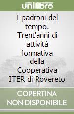 I padroni del tempo. Trent'anni di attività formativa della Cooperativa ITER di Rovereto libro