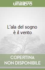 L'ala del sogno è il vento libro