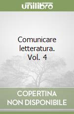 Comunicare letteratura. Vol. 4