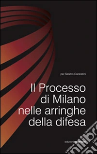 Il processo di Milano nelle arringhe della difesa libro