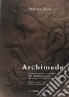 Archimede. Immagini, iconografie e metafore dello scienziato siracusano dal Cinquecento all'Ottocento libro