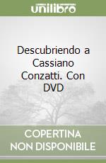 Descubriendo a Cassiano Conzatti. Con DVD libro