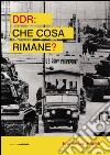 DDR. Che cosa rimane? libro