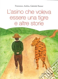 L'asino che voleva essere una tigre libro