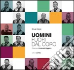 Uomini fuori dal coro. L'avventura musicale (e non) del Coro S. Ilario. Con USB Flash Drive libro