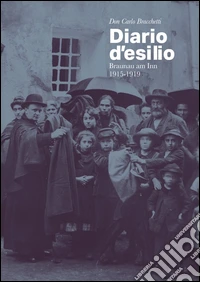 Don Carlo Bracchetti. Diario d'esilio, Braunau am Inn 1915-1919 libro