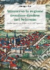 Attraverso la regione trentino-tirolese nel Seicento. Con due appendici per il Quattrocento e il Cinquecento libro di Osti Giuseppe