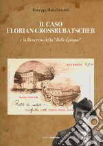 Il caso Florian Grossrubatscher e la Rovereto della «belle époque». Con DVD-ROM libro