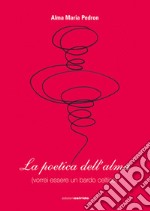 La poetica dell'alma (vorrei essere un bardo celtico) libro