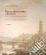 Palazzo Betta-Grillo a Rovereto. Storia di un'antica dimora e del suo patrimonio artistico libro