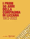 I primi 50 anni della Compagnia di Lizzana 1972-2022 libro