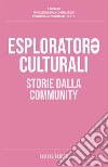 Esplorator* culturali. Storie dalla community libro