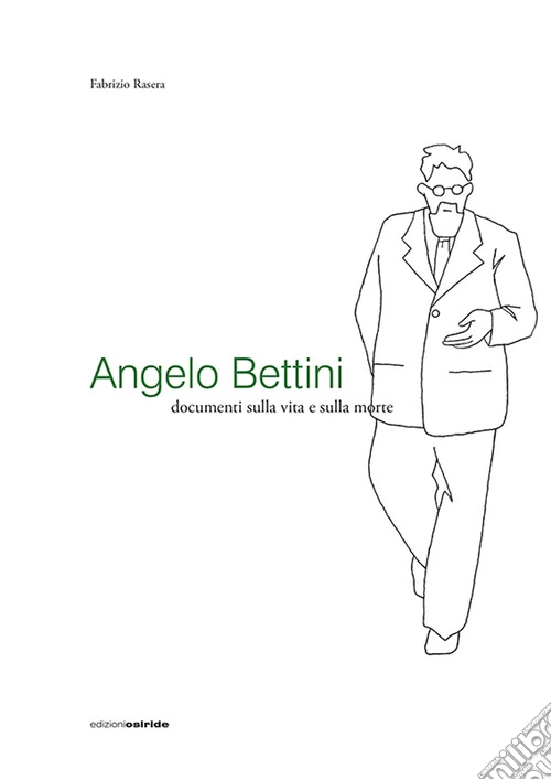 Angelo Bettini. Documenti sulla vita e sulla morte