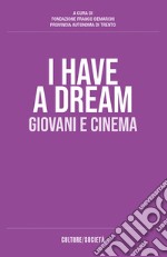 I have a dream. Giovani e cinema libro