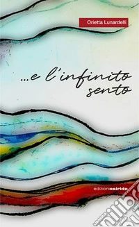 ... e l'infinito sento. Viaggiando sulle onde dell'anima libro
