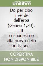 Do per cibo il verde dell'erba (Genesi 1,30). Il cristianesimo alla prova della condizione animale libro