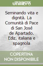 Seminando vita e dignità. La Comunità di Pace di San José de Apartado. Ediz. italiana e spagnola libro