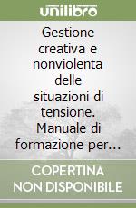 Gestione creativa e nonviolenta delle situazioni di tensione. Manuale di formazione per le Forze dell'ordine libro