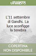 L'11 settembre di Gandhi. La luce sconfigge la tenebra