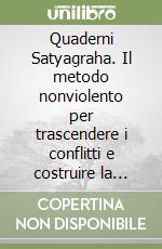 Quaderni Satyagraha. Il metodo nonviolento per trascendere i conflitti e costruire la pace. Vol. 1 libro