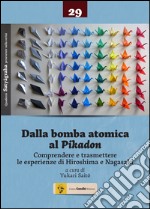 Dalla bomba atomica al Pikadon. Comprendere e trasmettere le esperienze di Hiroshima e Nagasaki libro