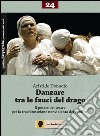 Danzare tra le fauci del drago. Il potere del teatro per la trasformazione nonviolenta dei conflitti libro