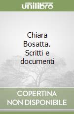 Chiara Bosatta. Scritti e documenti