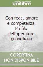 Con fede, amore e competenza. Profilo dell'operatore guanelliano libro