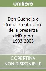 Don Guanella e Roma. Cento anni della presenza dell'opera 1903-2003 libro