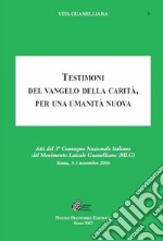 Testimoni del vangelo della carità. Per una umanità nuova. Atti del 3° Convegno nazionale italiano del movimento laicale guanelliano libro