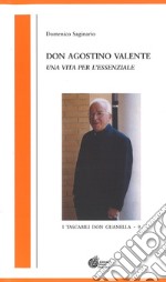 Don Agostino Valente. Una vita per l'essenziale libro